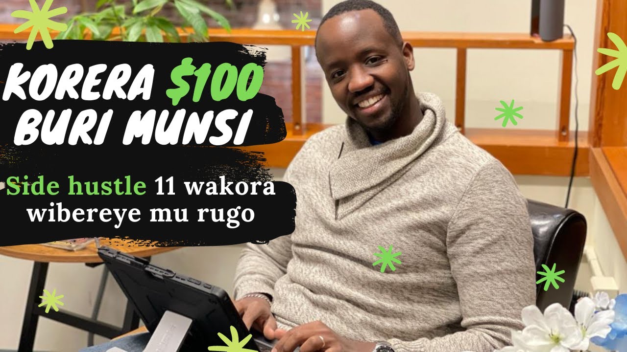 KORERA $100 BURI MUNSI. Side Hustle 11 Wakora Wibereye Mu Rugo