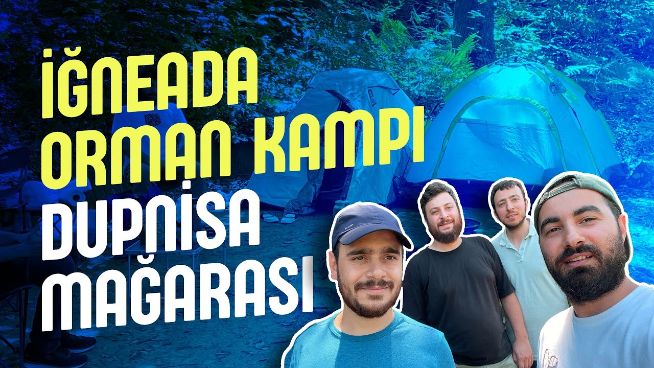 İğneada'da 2 Gün / Orman Kampı - Dupnisa Mağarası - Fatih'in Şahi Toplarını Döktürdüğü Köy(Demirköy)