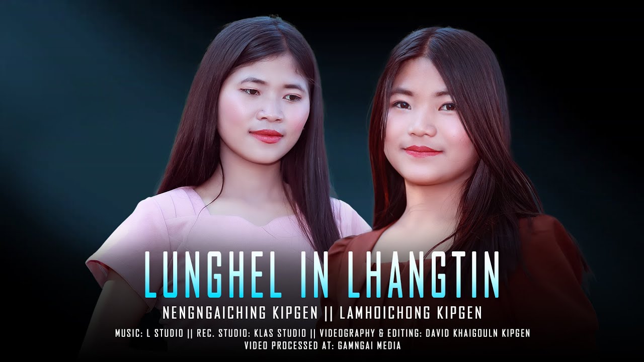 LUNGHEL IN LHANGTIN ||Nengngaiching Kipgen & Lamhoichong Kipgen|| Video Processed at:Gamngai Media||