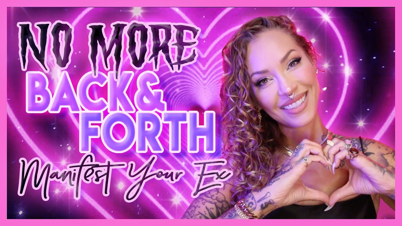 Back & Forth | Manifest Specific Person Back | Manifest Ex Back