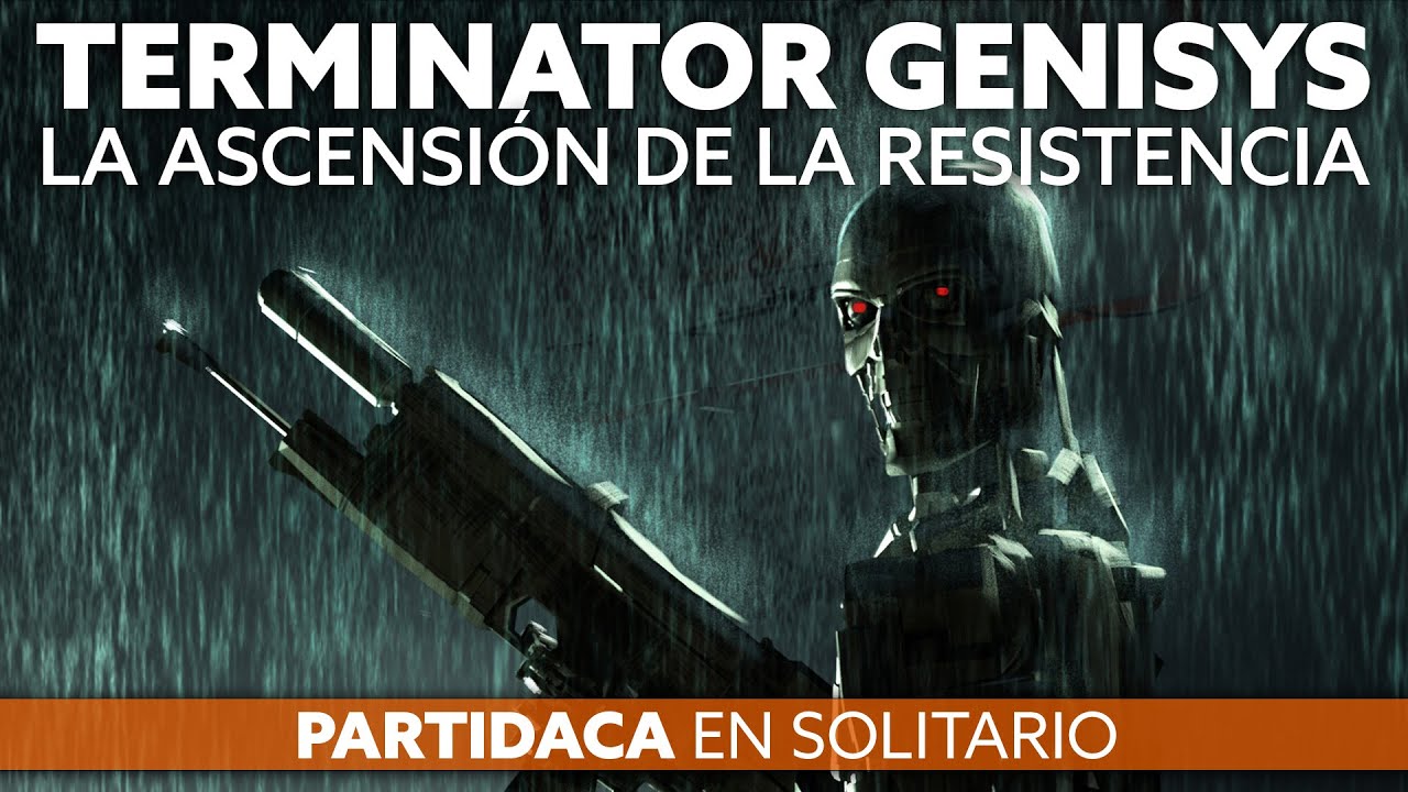 PARTIDACA A... Terminator Genisys: La Ascensión de la resistencia - PARTE 1 (Solitario)