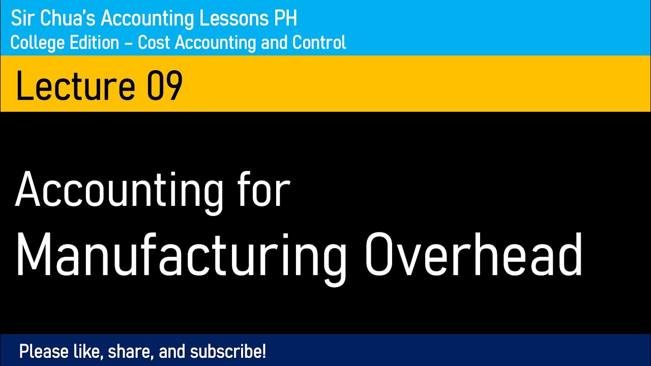 [Cost Accounting and Control] Lecture 09 - Accounting for Manufacturing Overhead