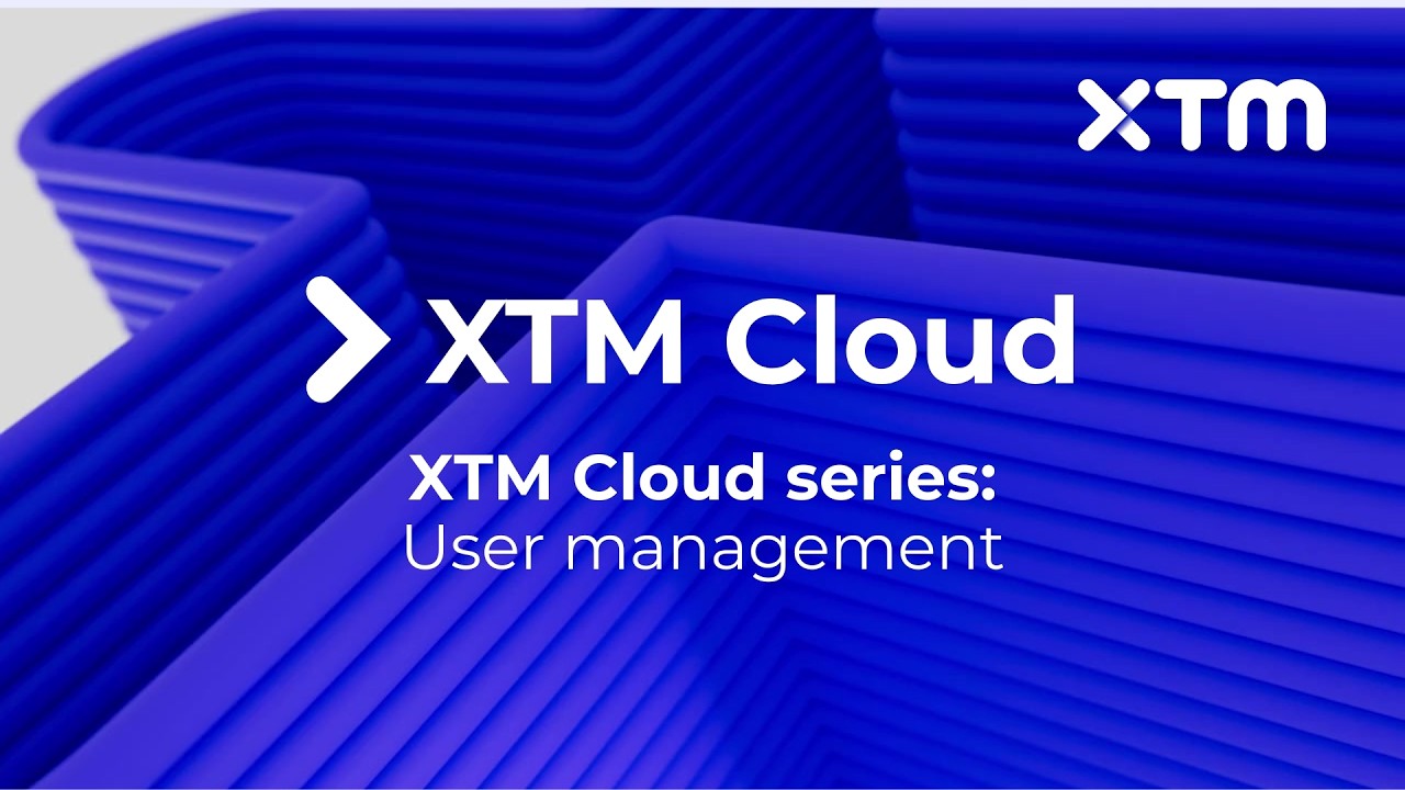 Webinar | XTM Cloud Series | XTM Cloud User Management | 23 June 2022