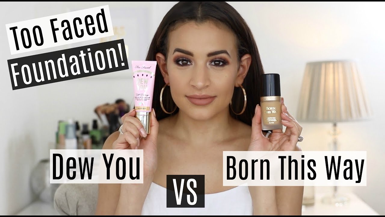 Too Faced Dew You Foundation VS Born This Way Foundation