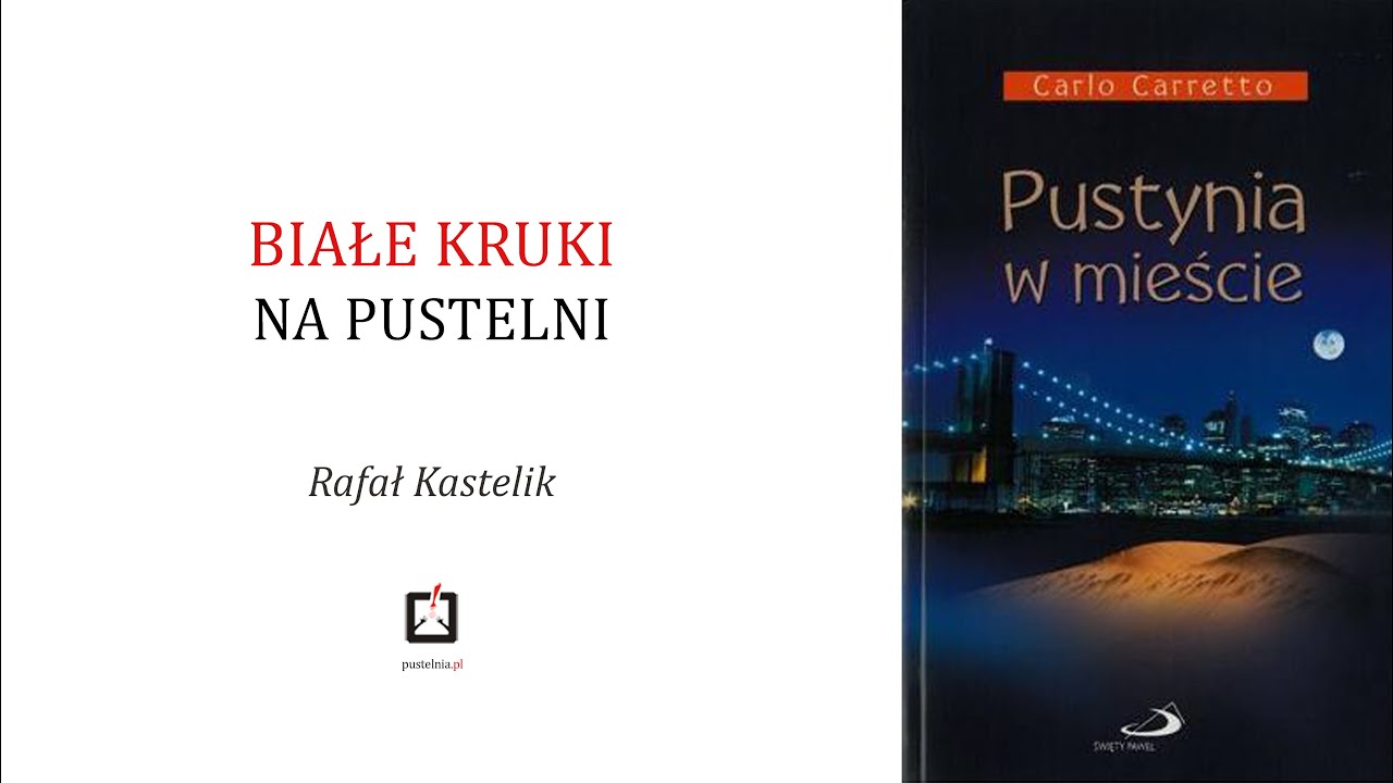 Rafał Kastelik- Białe kruki na pustelni- Carlo Carretto- Pustynia w mieście