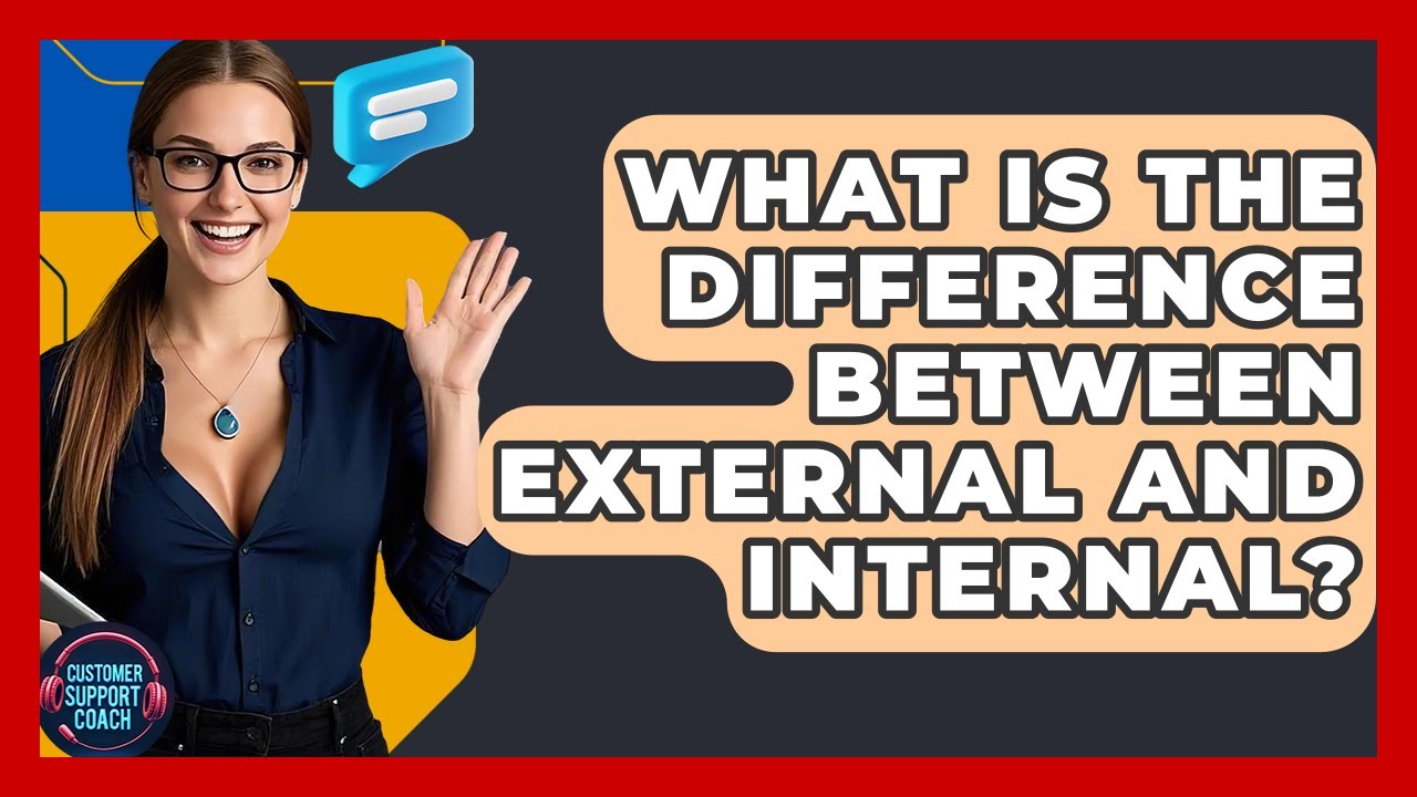 What Is The Difference Between External And Internal? - Customer Support Coach
