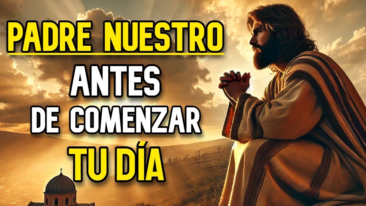 Comienza tu Día con DIOS y TODO Cambiará | Padre Nuestro Explicado