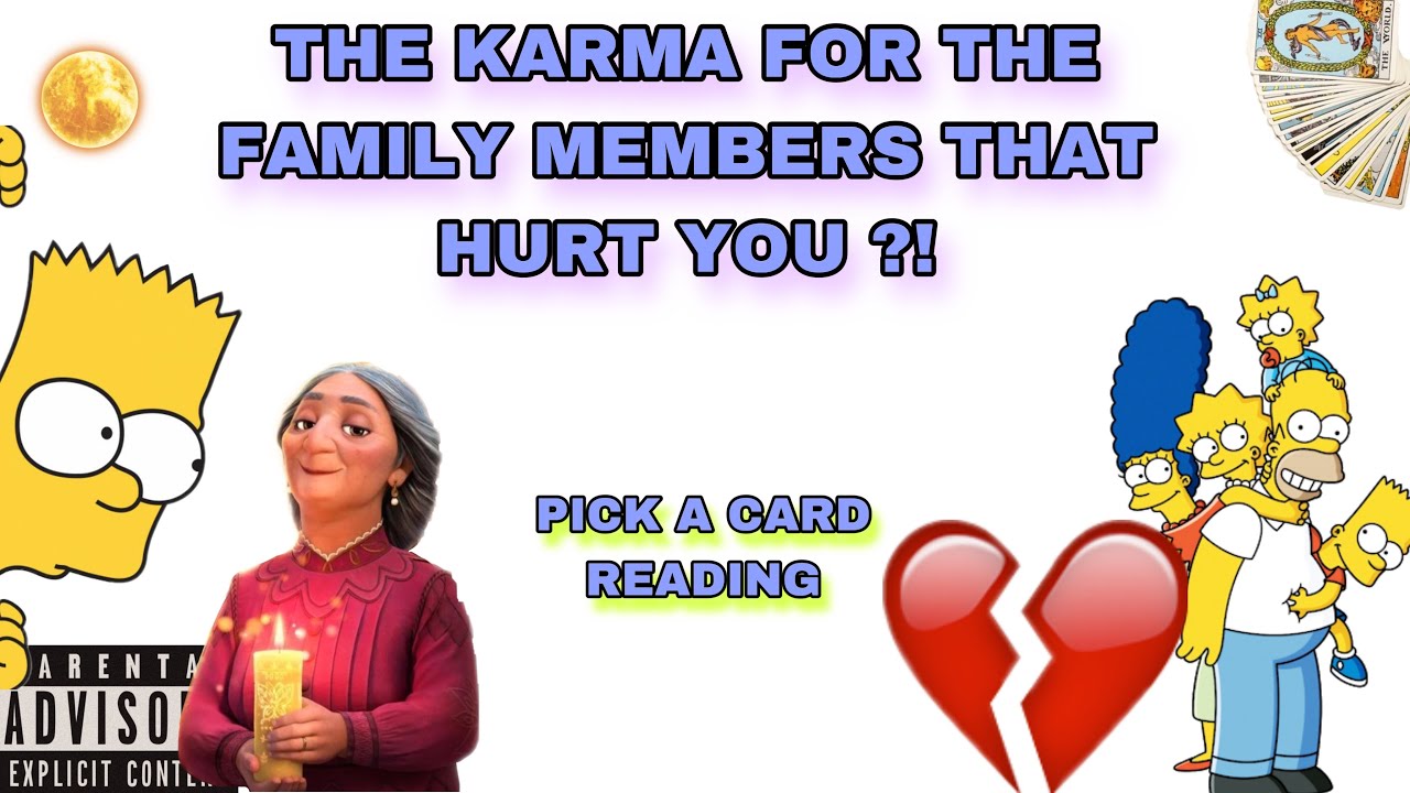 (PICK A CARD) THE KARMA FOR THE FAMILY MEMBERS THAT HURT YOU ?!