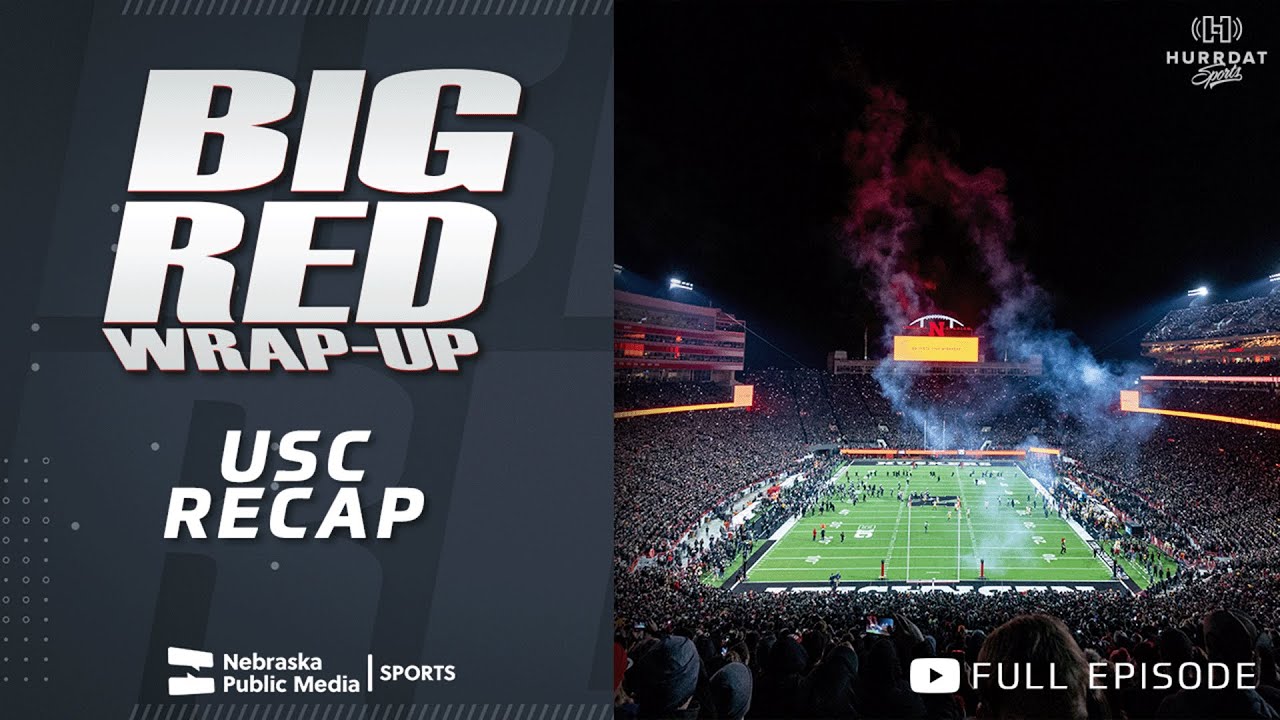 USC Recap | Big Red Wrap Up | Nebraska Public Media