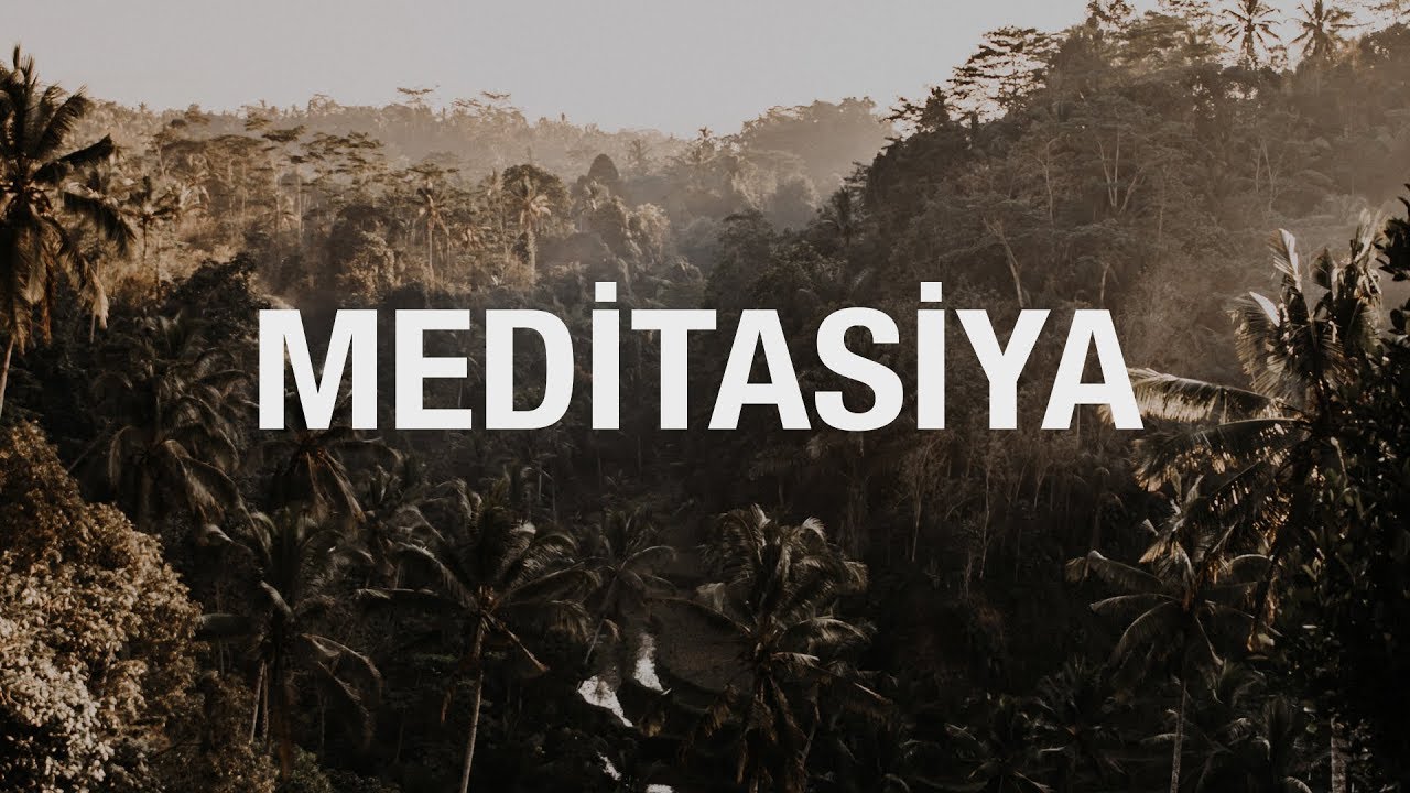 Meditasiya nədir ? Onu necə etmək lazımdır ?