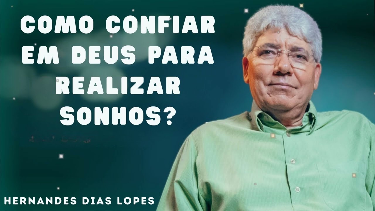 COMO CONFIAR EM DEUS PARA REALIZAR SONHOS? - Hernandes Dias Lopes