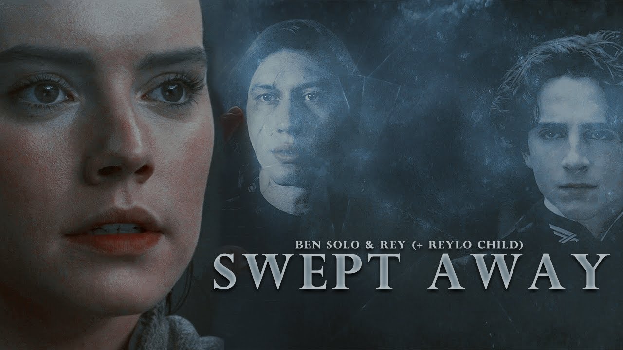 Ben Solo & Rey I Swept Away [+ Reylo Child]