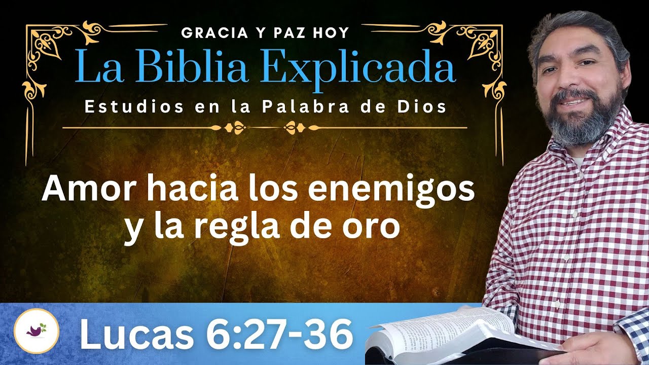 Lucas 6:27-36 Explicado | El amor hacia los enemigos y la regla de oro | Estudios en Lucas