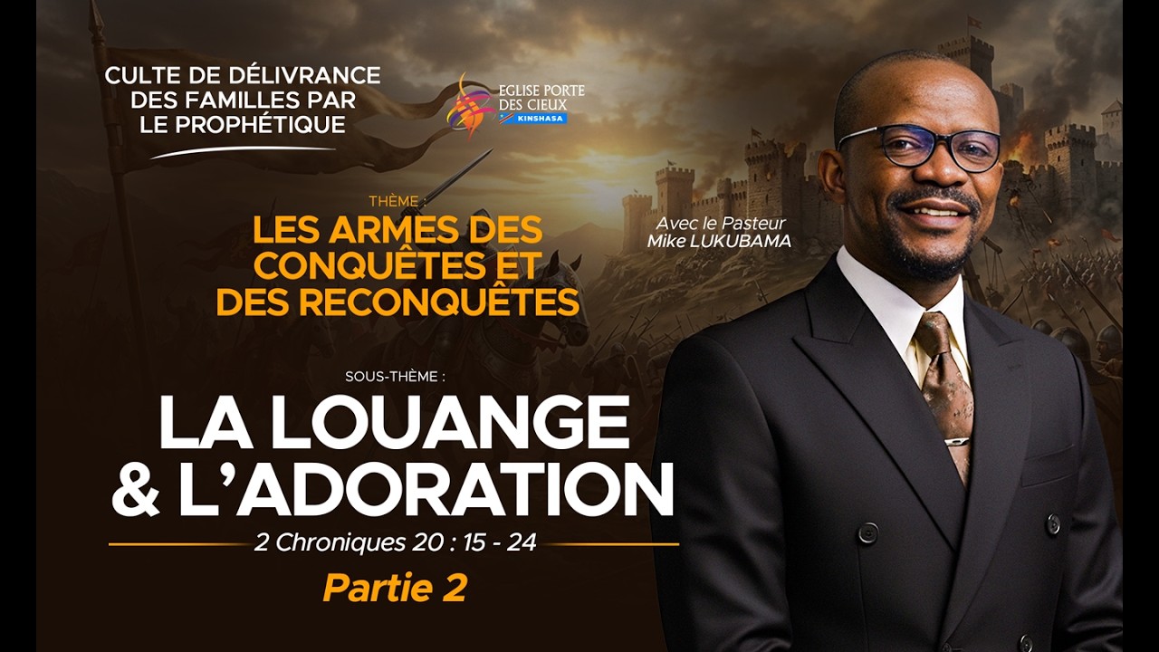 LA LOUANGE ET L'ADORATION / 2ÈME PARTIE / AVEC LE PASTEUR MIKE LUKUBAMA