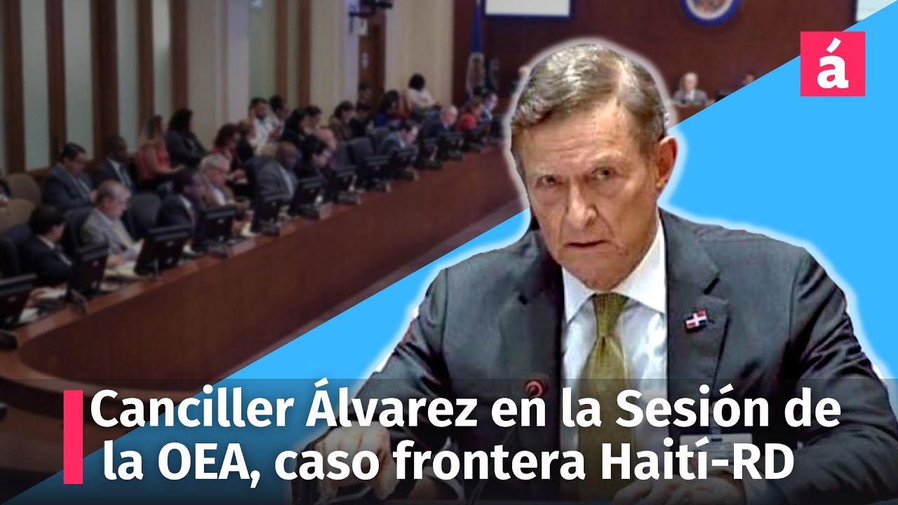 Canciller Álvarez en la Sesión Extraordinaria de la OEA, caso frontera Haití-República Dominicana