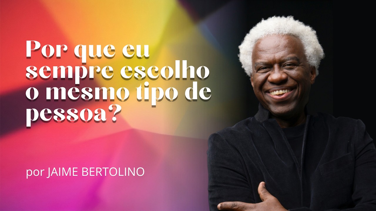 Por que eu sempre escolho o mesmo tipo de pessoa?