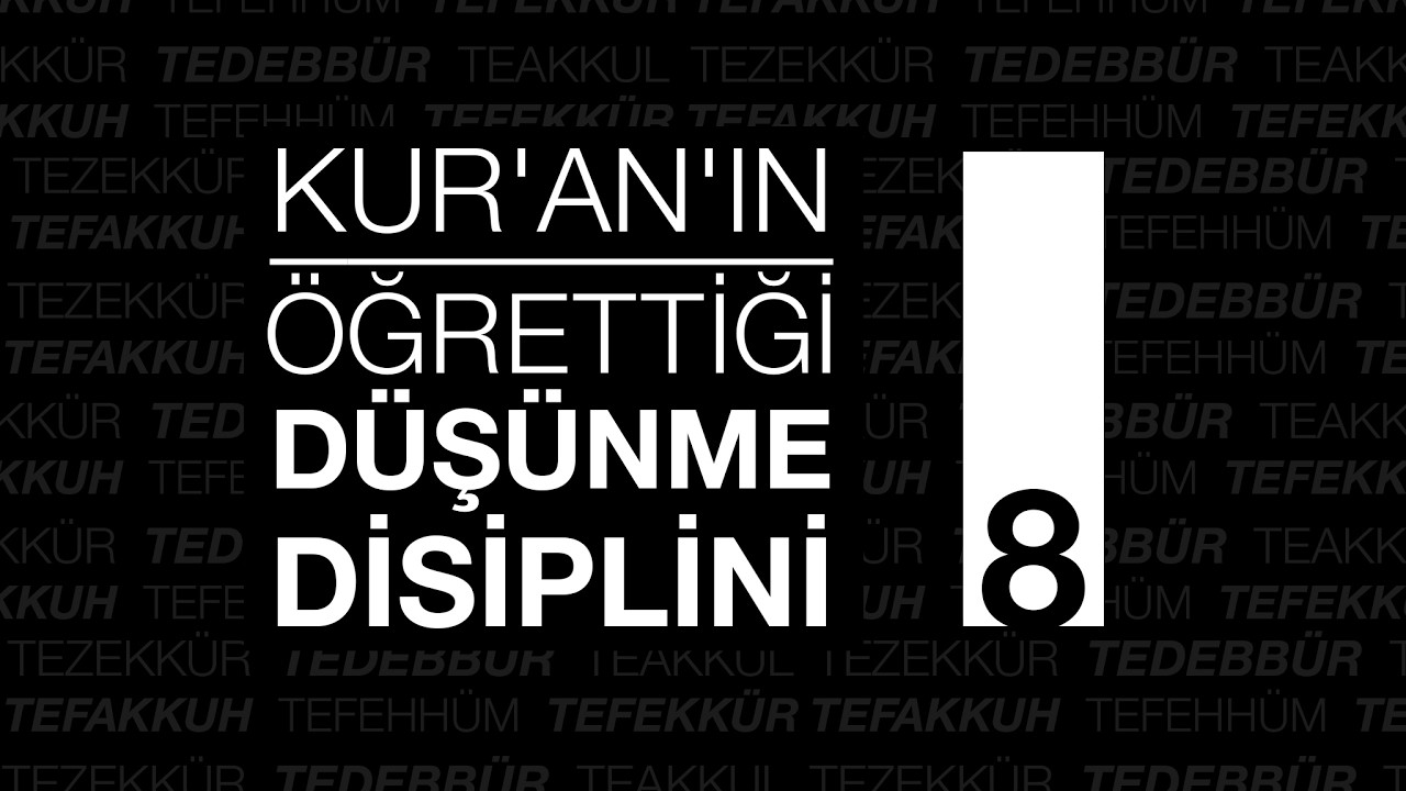Kur’an’ın Öğrettiği Düşünme Disiplini - 8