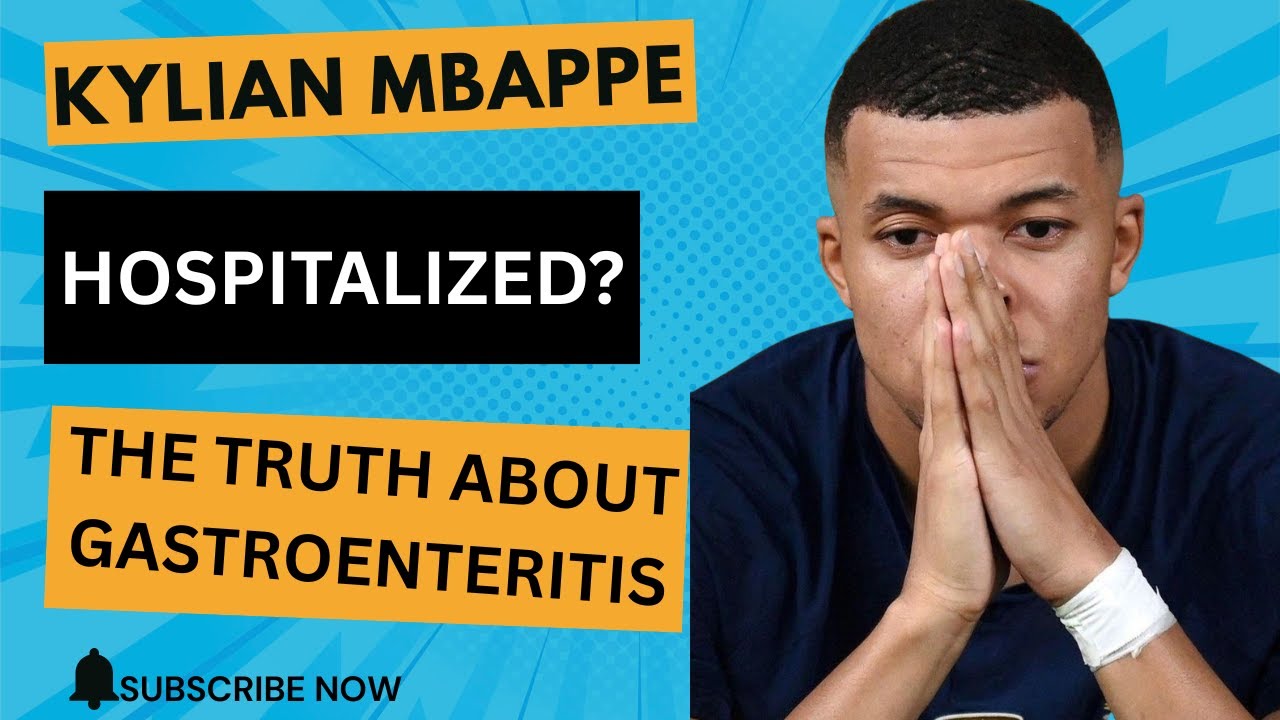 Kylian Mbappe Hospitalized with Acute Gastroenteritis  What You Need to Know