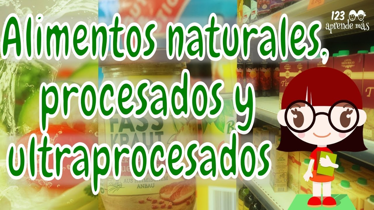 &iquest;Qu&eacute; son los alimentos NATURALES, PROCESADOS y ULTRAPROCESADOS? ッ