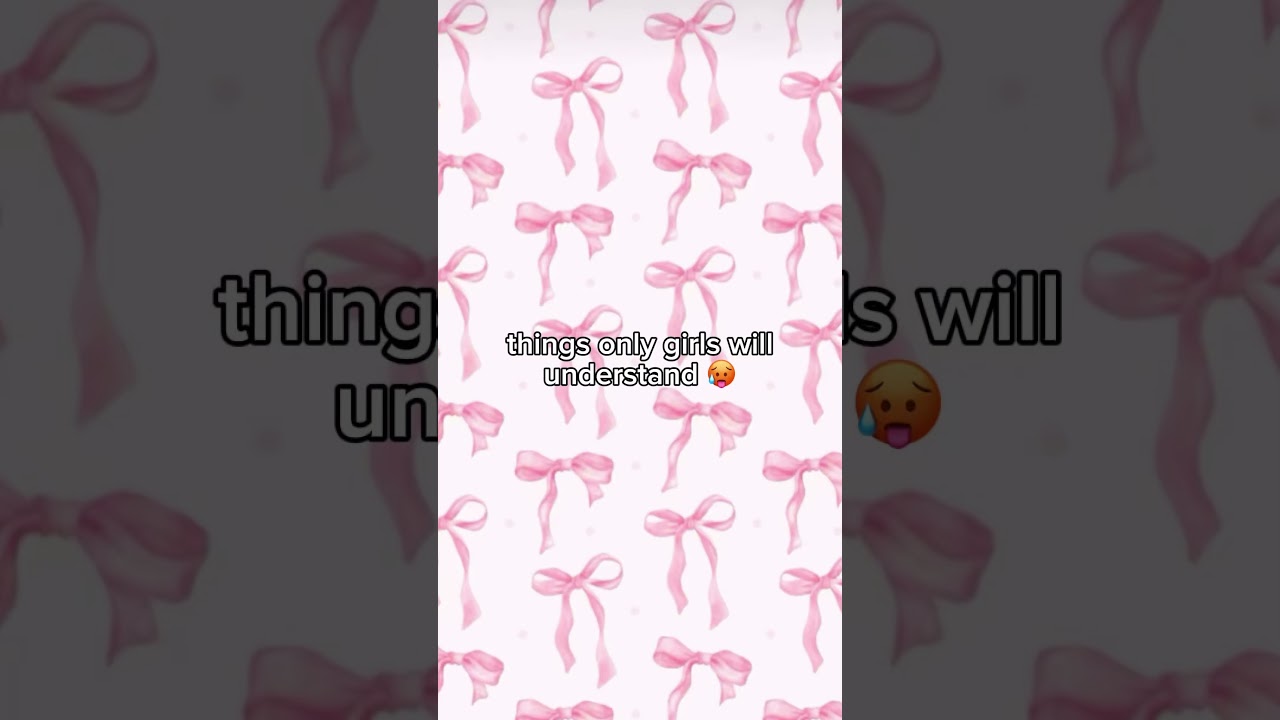 things only girls will understand 🥵