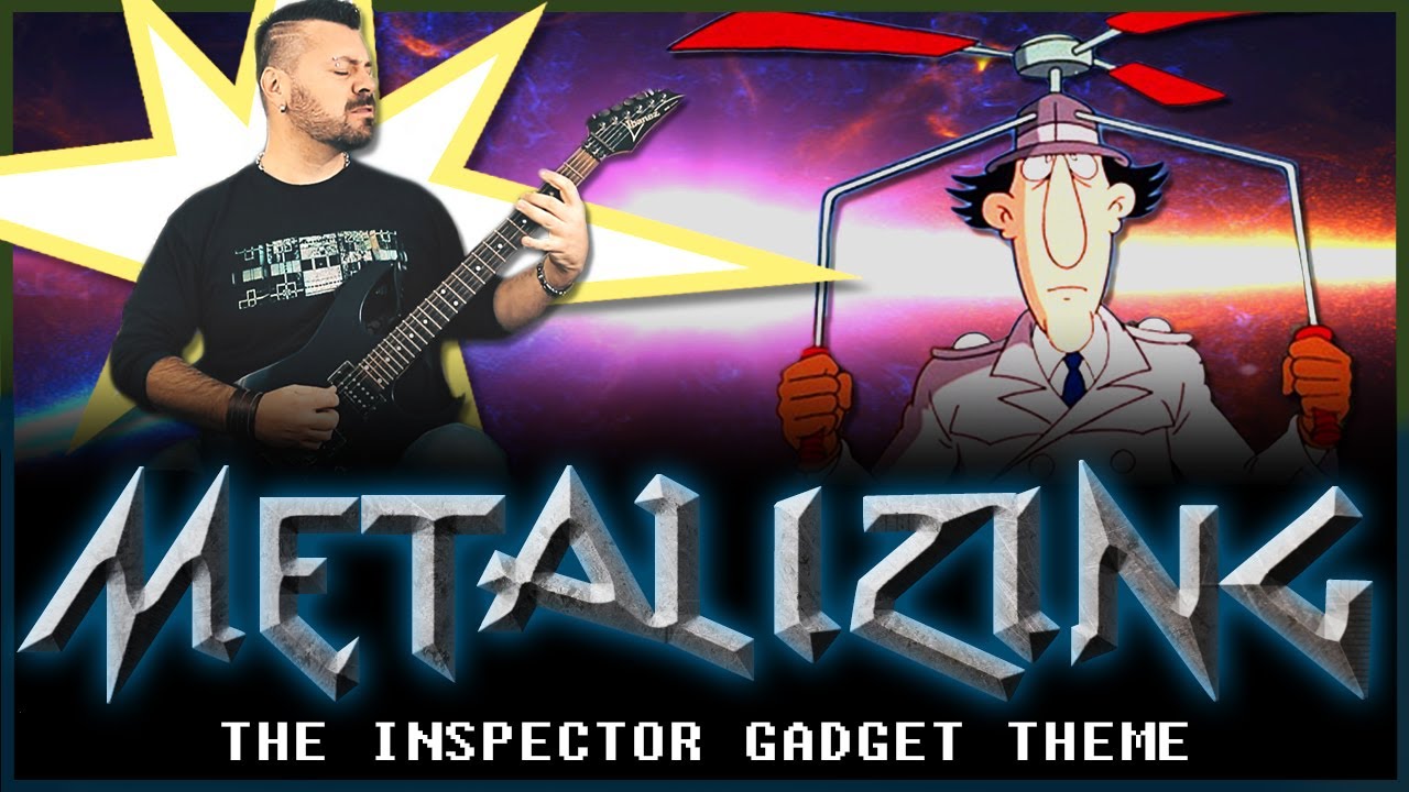 31 - Metalizing The Inspector Gadget Theme