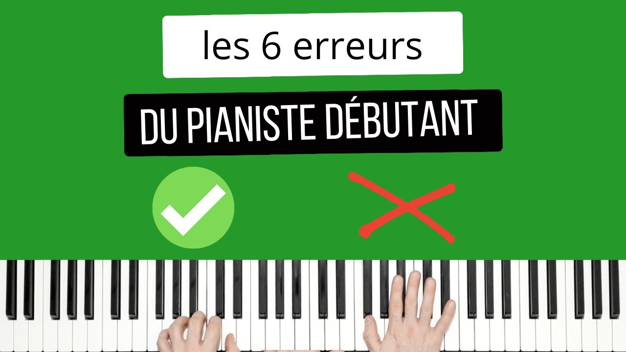 🎹 Les 6 ERREURS du DÉBUTANT au PIANO 🎹