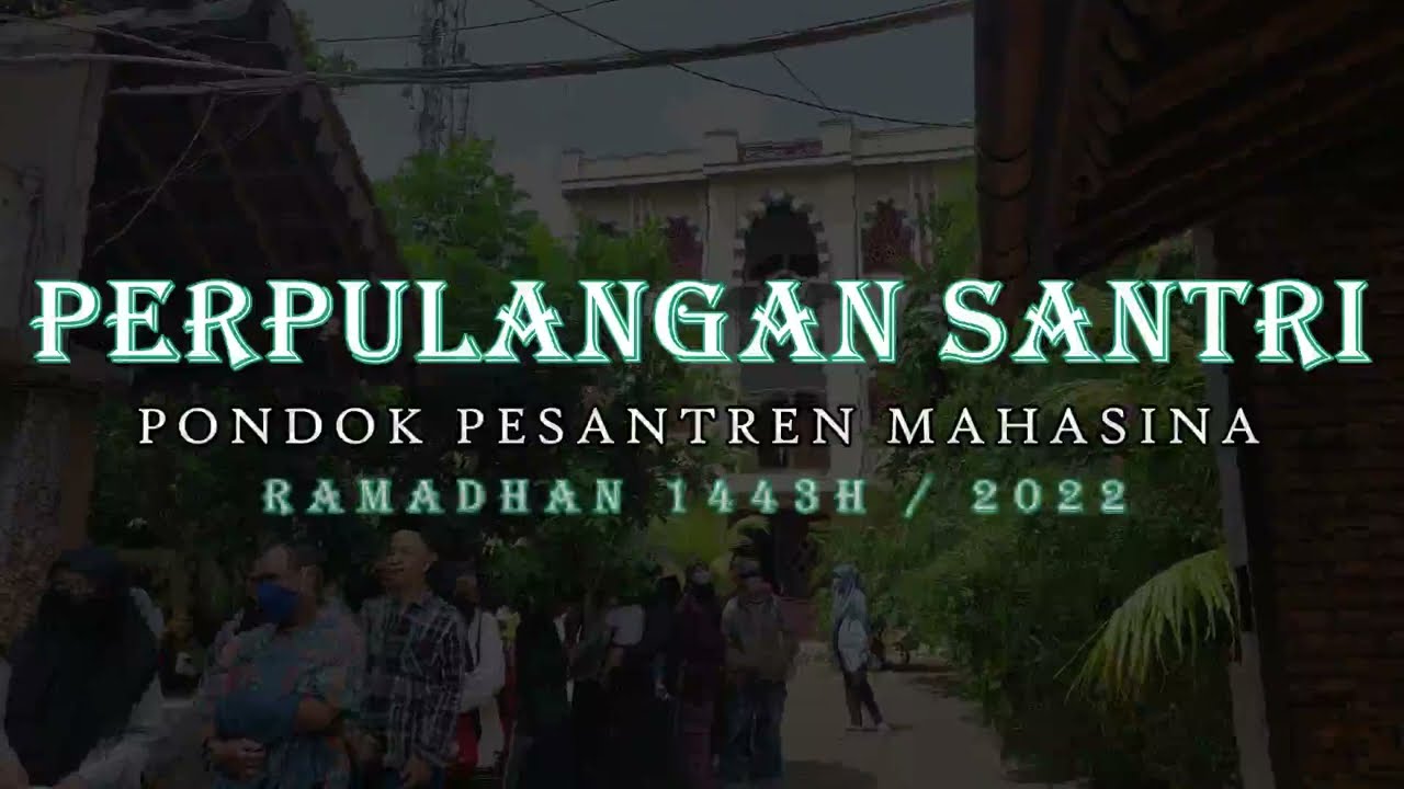 PERPULANGAN SANTRI MAHASINA MENYAMBUT LEBARAN IDUL FITRI 1443H
