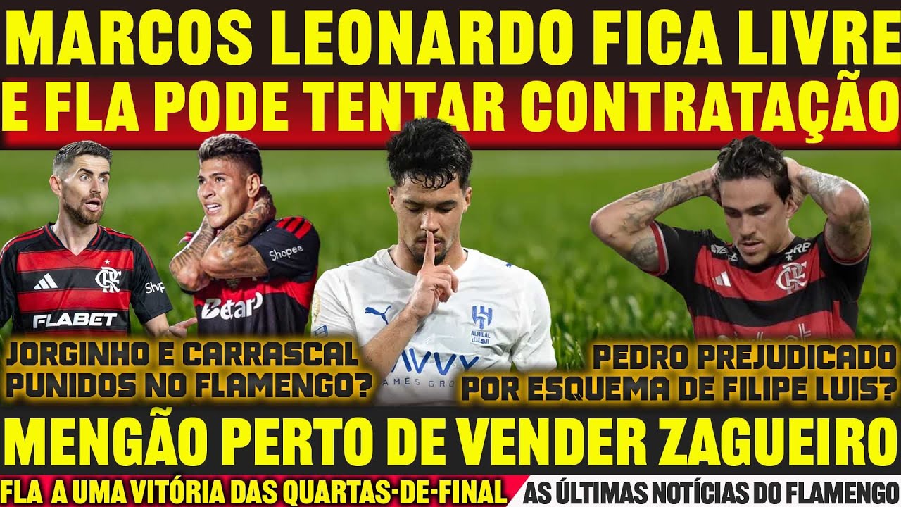 MARCOS LEONARDO LIVRE PARA O FLAMENGO • FLA VENDE ZAGUEIRO • PUNIÇÃO A JORGINHO E CARRASCAL • E+++