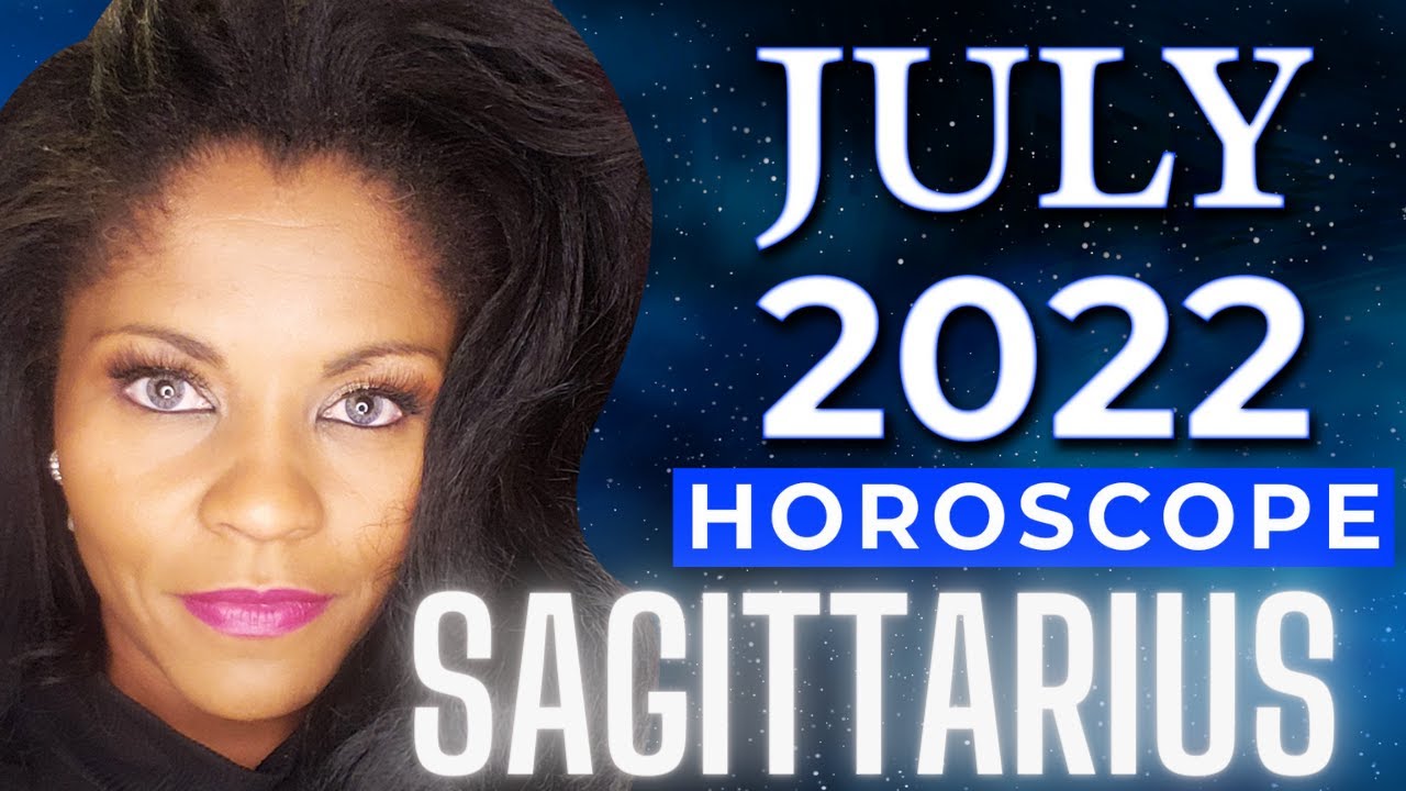 SAGITTARIUS JULY 2022 ASTROLOGY HOROSCOPE
