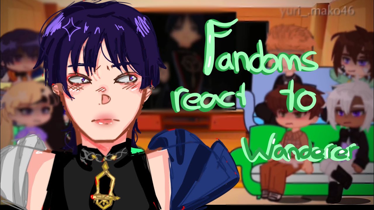 Fandoms react to each others|| 4/8 || Wanderer| Genshin impact ⚠️watch this in x2