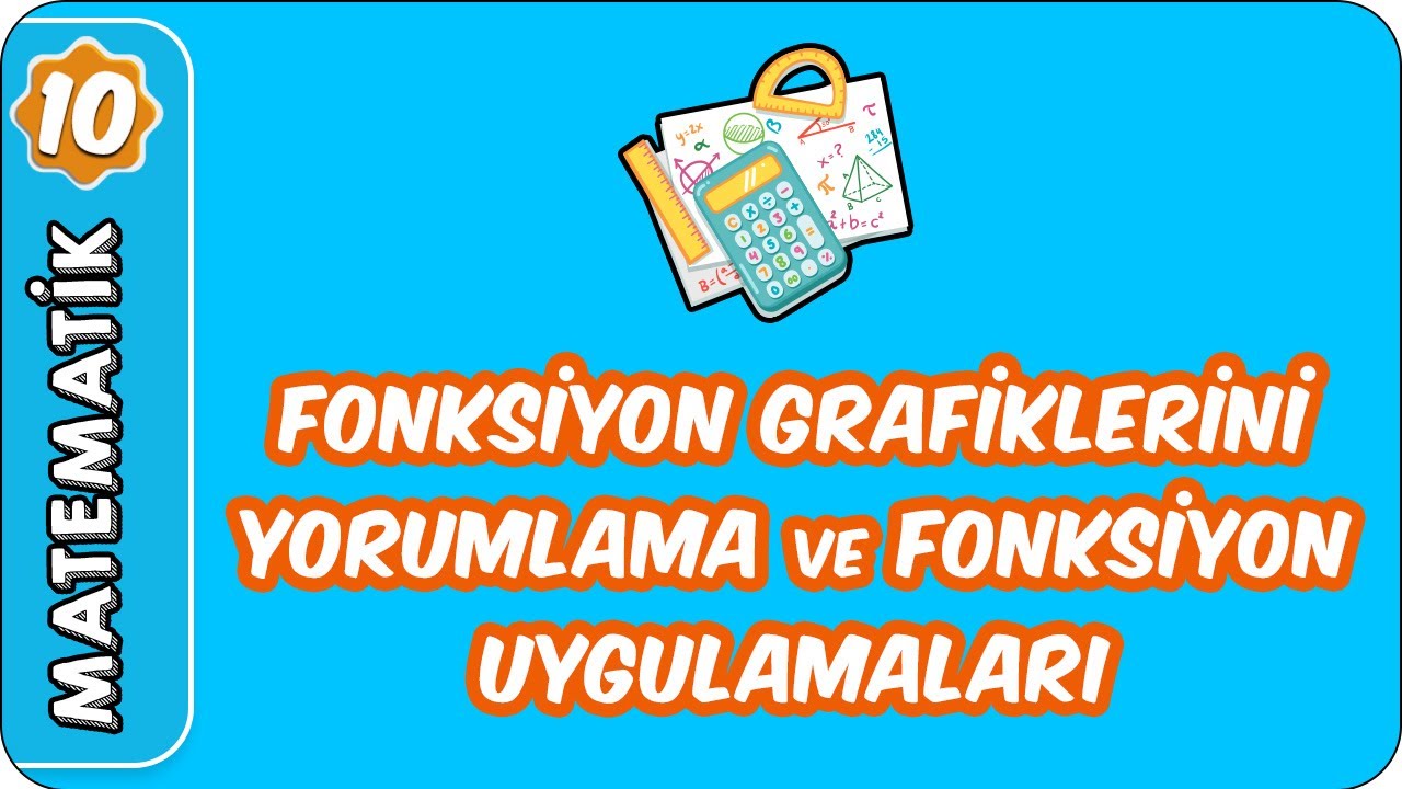 Fonksiyon Grafiklerini Yorumlama ve Fonksiyon Uygulamaları | 10.Sınıf Matematik