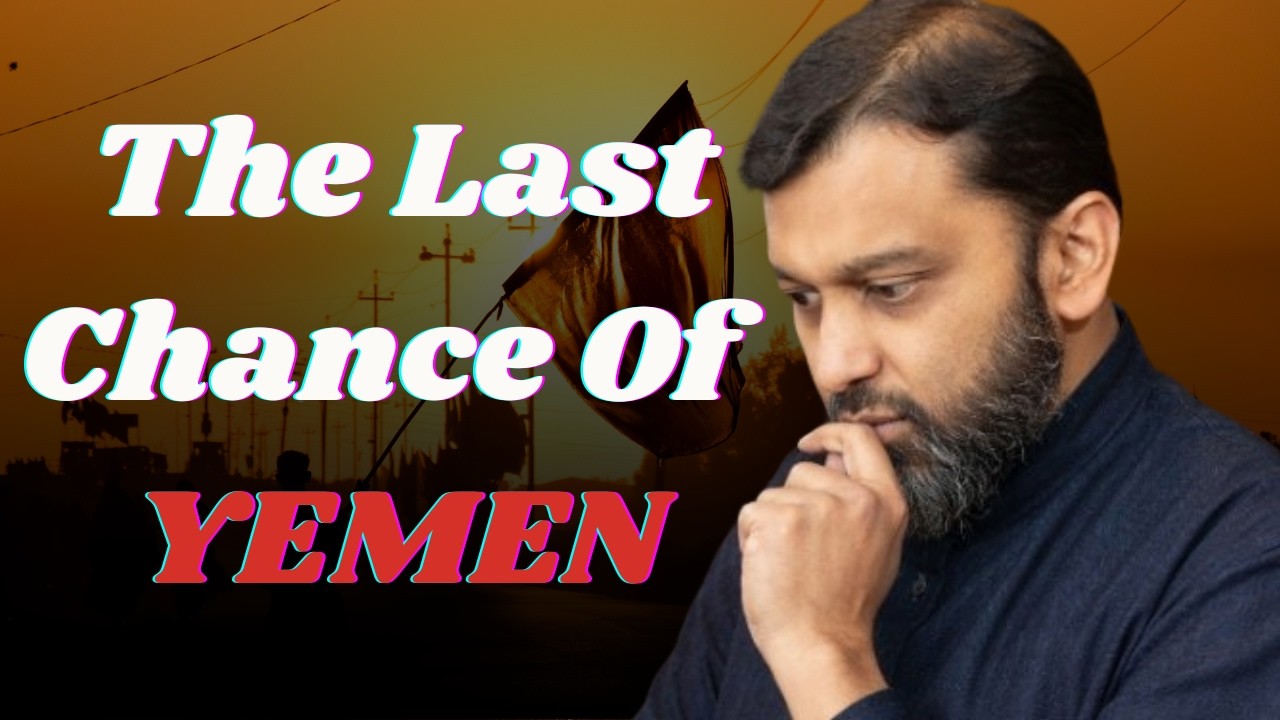 The Last Chance of Yemen!! Dr. Yasir Qadhi