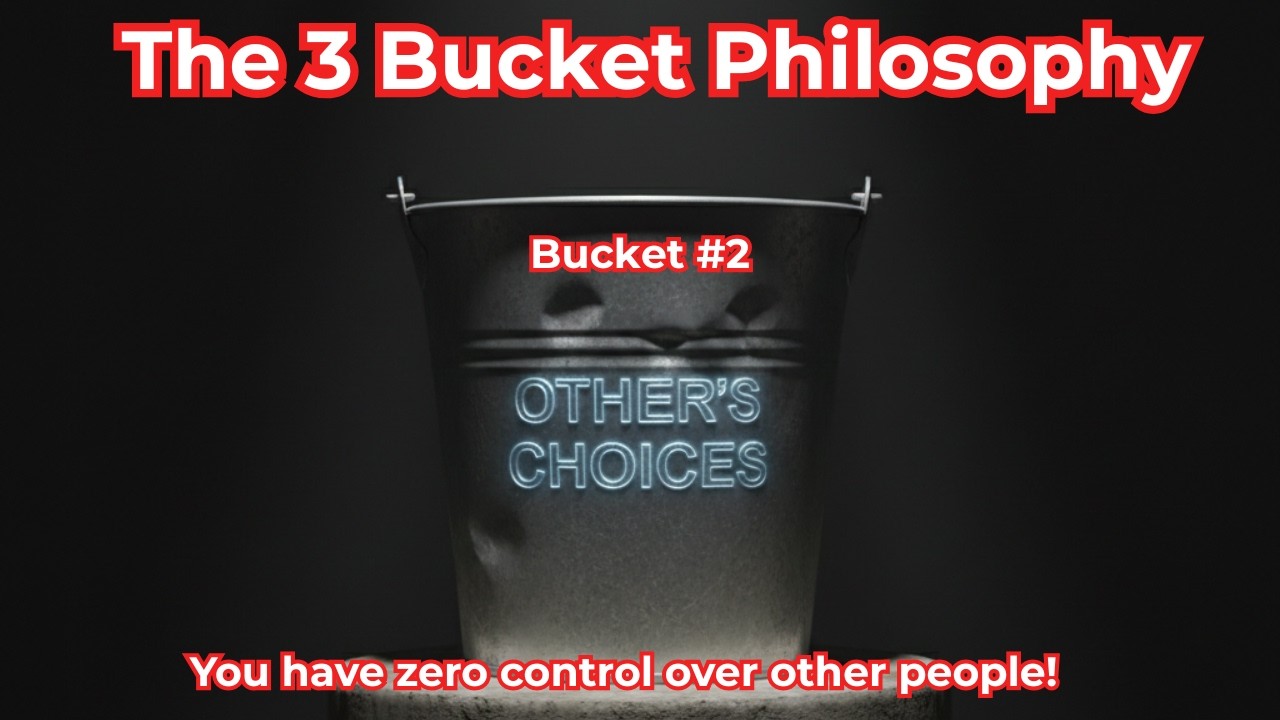 The Bucket Where Most Of Your Pain Comes From! (Bucket #2 - Other's Choices)