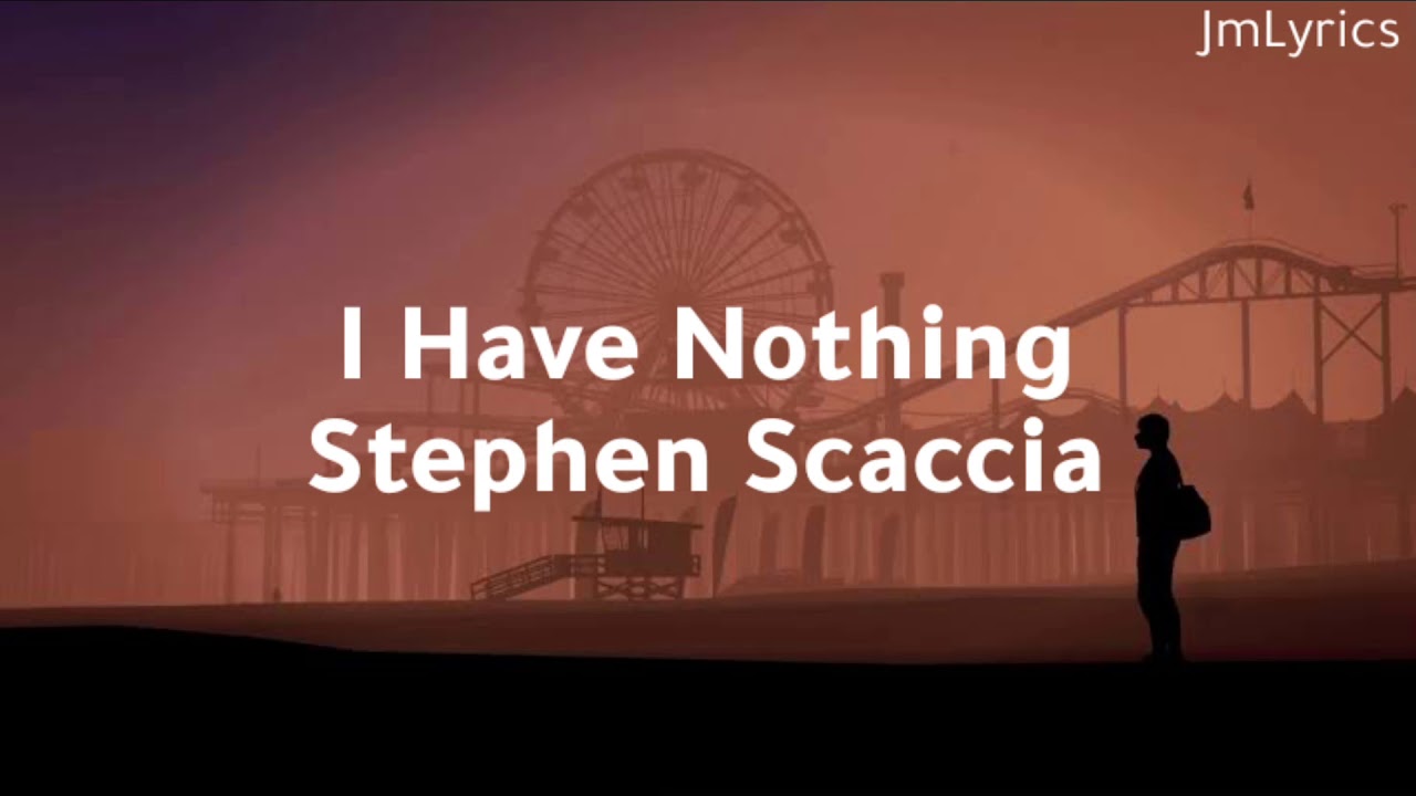 Stephen Scaccia - I Have Nothing (Cover Male) Lyrics