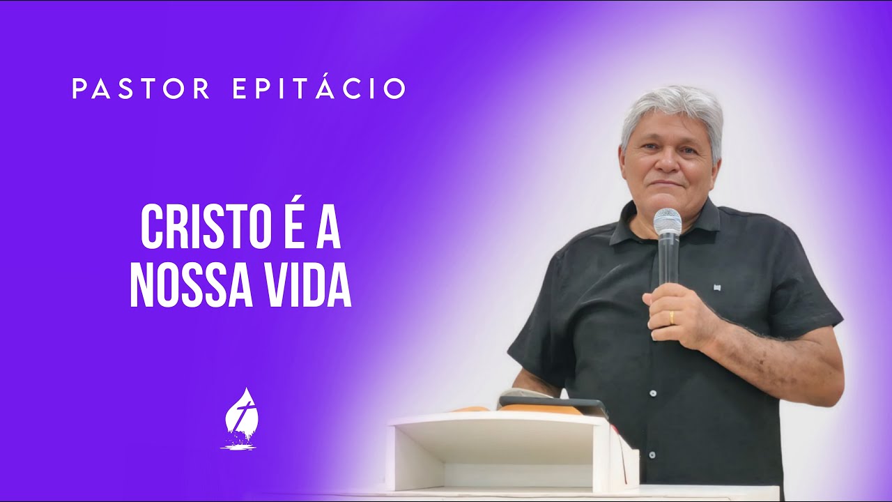 Pastor Epitácio | Cristo é a nossa vida