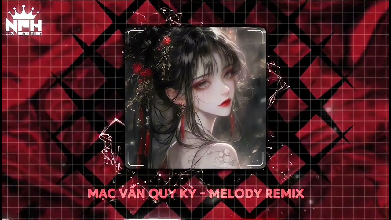 MẠC VẤN QUY KỲ - MELODY REMIX
