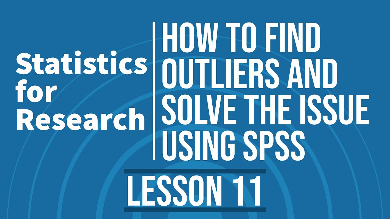 Statistics for Research - L11 -  What are Outliers and How to Solve the Issue using SPSS?