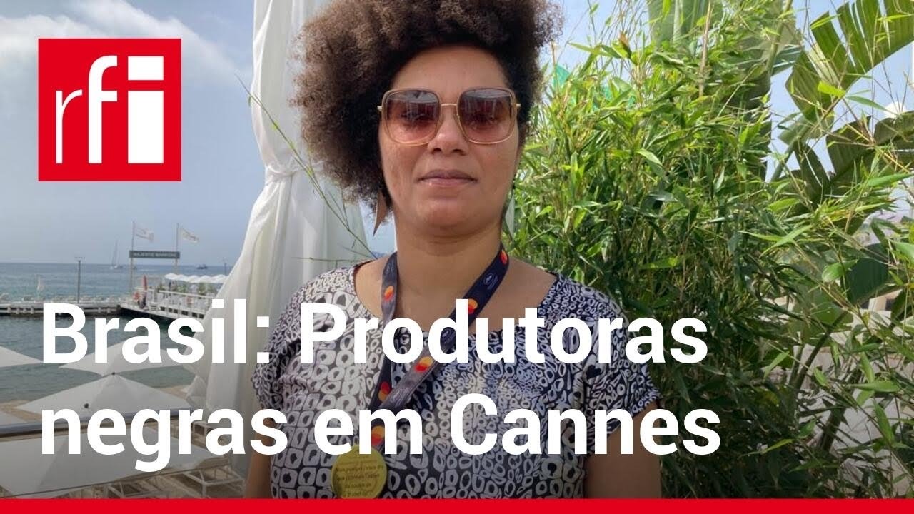 Produtoras negras brasileiras marcam presen&ccedil;a pela primeira vez no Festival de Cannes &bull; RFI