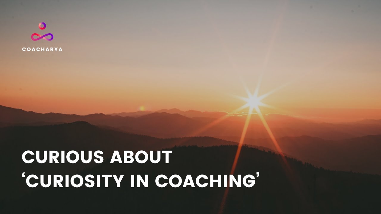 Curious about ‘Curiosity in Coaching’ (Live Coaching Demo)