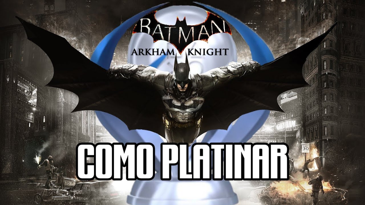 Como Platinar #12 - Batman: Arkham Knight (PS4)
