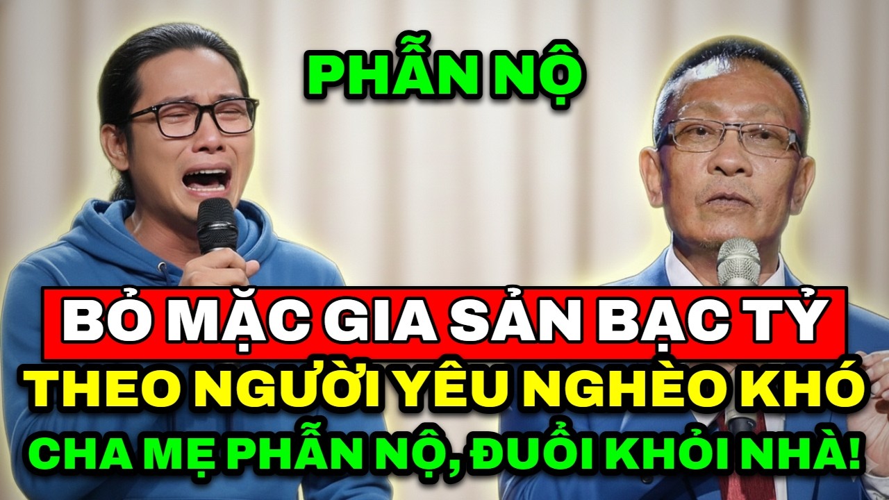 TÂM SỰ CÙNG VĂN SÂM - Bỏ mặc gia sản bạc tỷ để theo người yêu khiến cha mẹ phẫn nộ đuổi khỏi nhà.