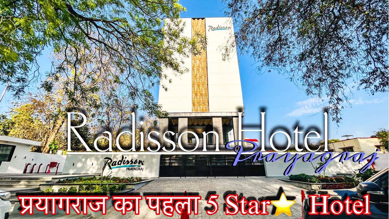 Radisson Hotel Prayagraj | प्रयागराज का पहला 5 Star Hotel | Heyanaskhan
