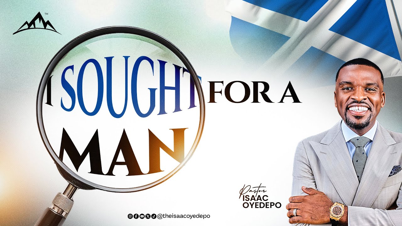 I SOUGHT FOR A MAN || SCOTLAND REVIVAL FIRE CONFERENCE || SCOTLAND, UNITED KINGDOM || ISAAC OYEDEPO