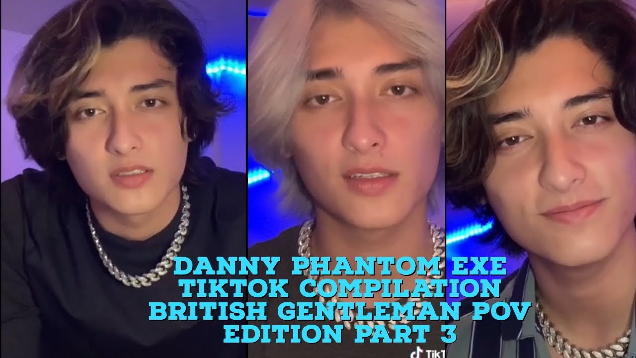 Danny Phantom Exe TikTok Compilation | British Gentleman POV Edition Pt. 3