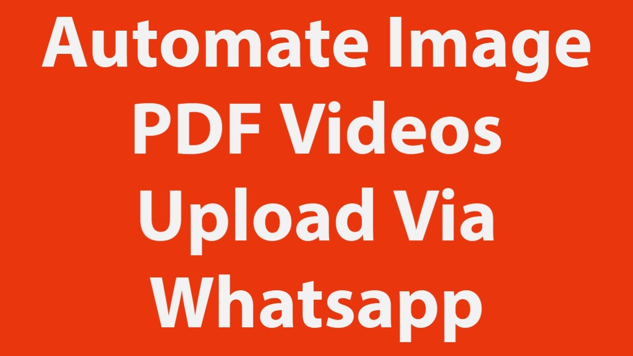Automate Image PDF Videos Upload Via WhatsApp