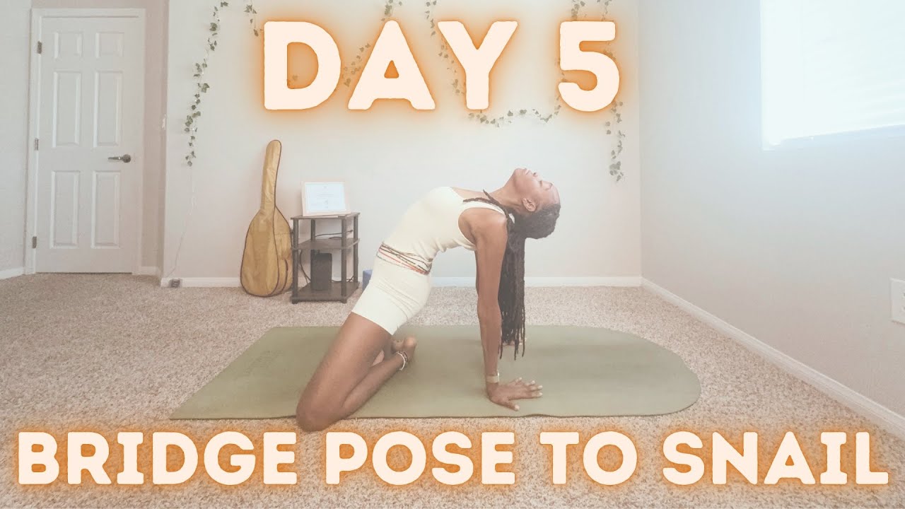 Bridge Pose to Snail