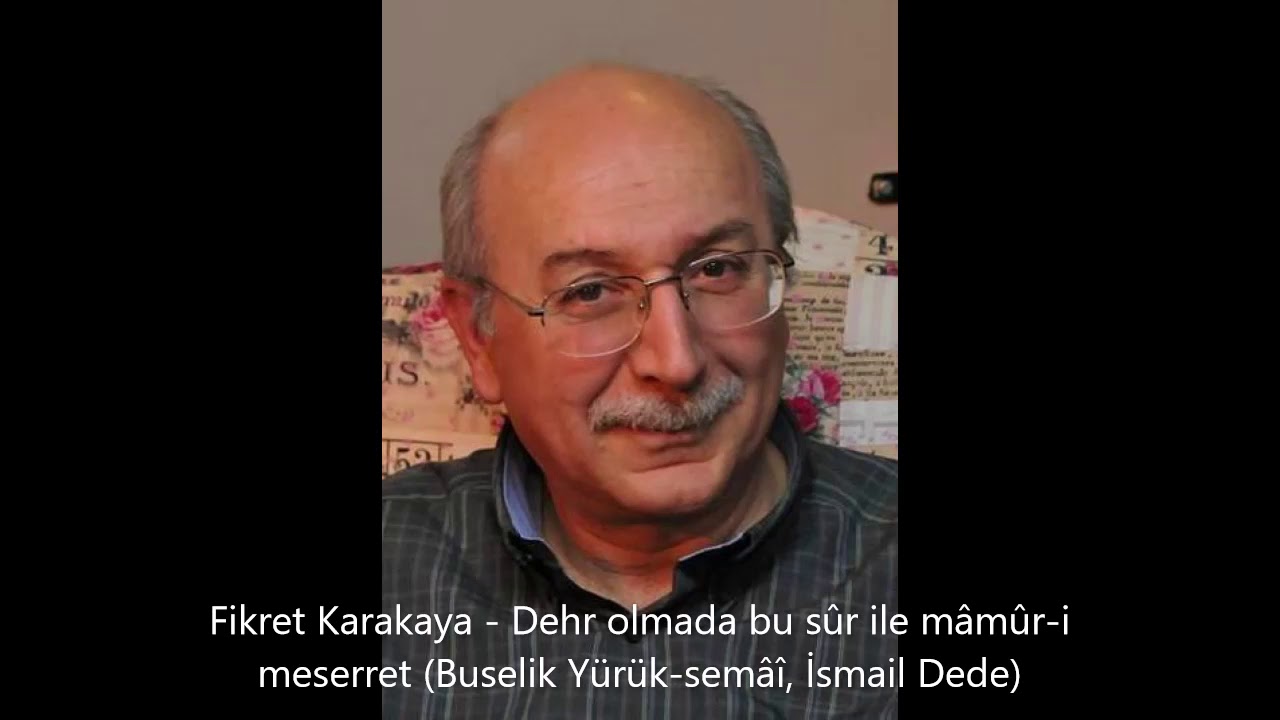 Fikret Karakaya - Dehr olmada bu sûr ile mâmûr-i meserret (Buselik Yürük-semâî, İsmail Dede)