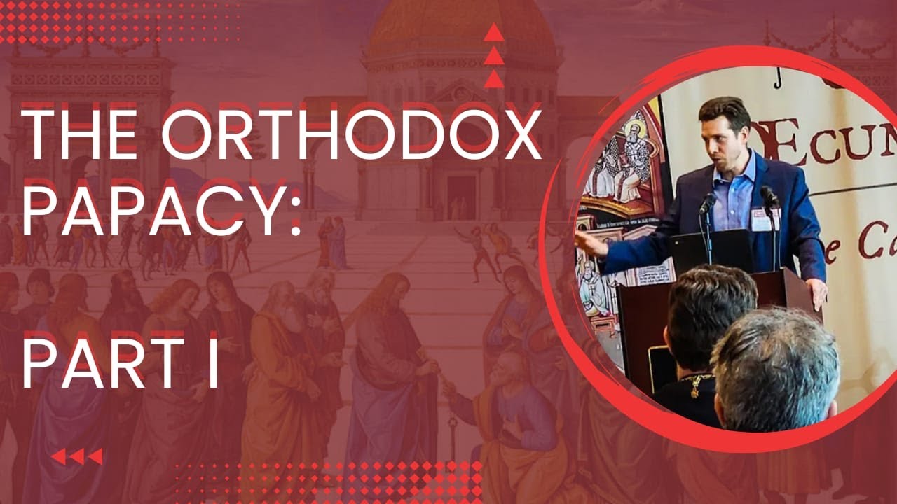 The Orthodox Papacy: Part I