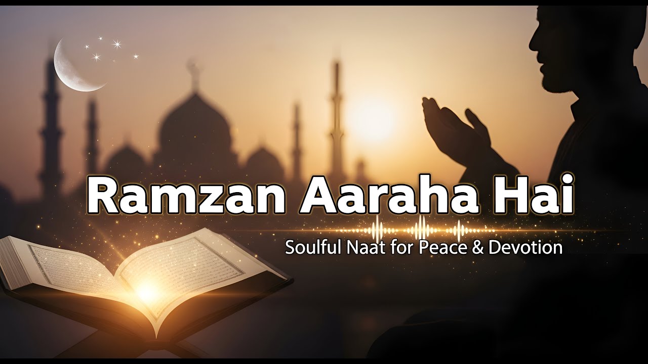Ramzan Aaraha Hai – Soulful Islamic Naat for Peace, Devotion, and Spiritual Reconnection