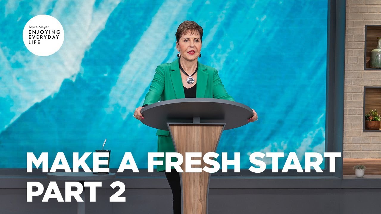 Make a Fresh Start - Pt 2 | Enjoying Everyday Life | Joyce Meyer